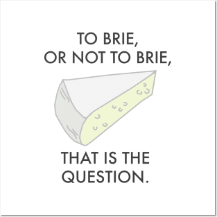 To Brie or not to brie. Cheese Pun. Posters and Art